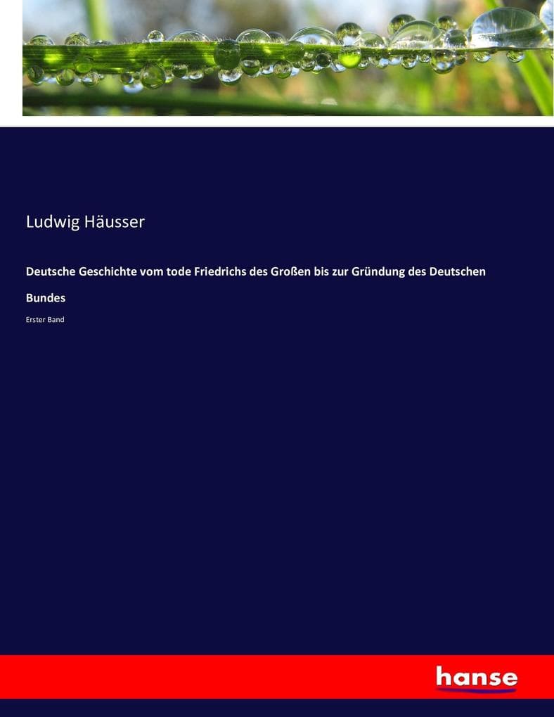 Deutsche Geschichte vom tode Friedrichs des Großen bis zur Gründung des Deutschen Bundes: Erster Band