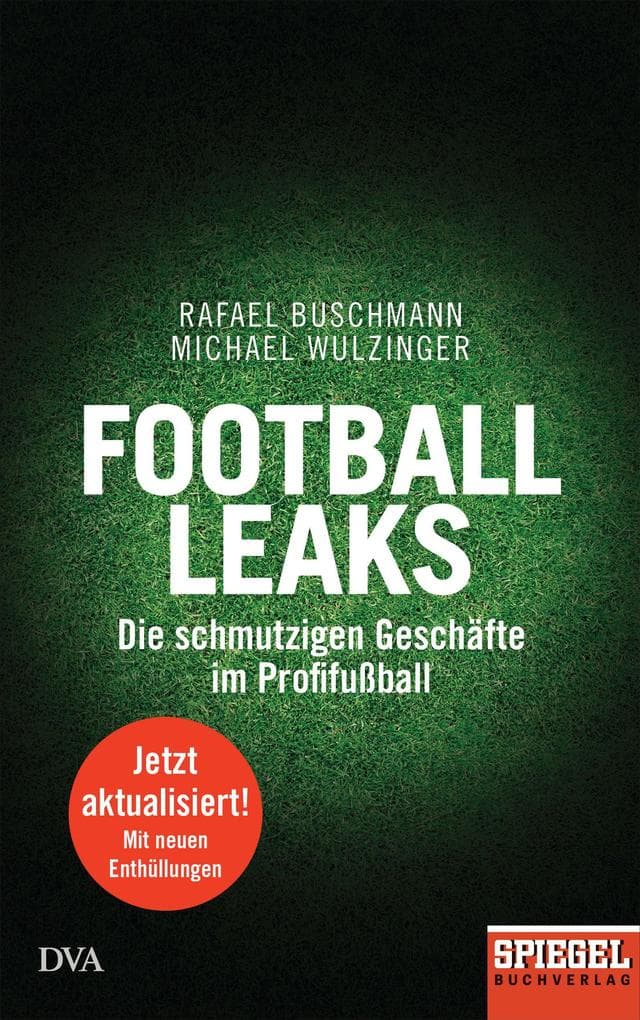Football Leaks: Die schmutzigen Geschäfte im Profifußball - Ein SPIEGEL-Buch