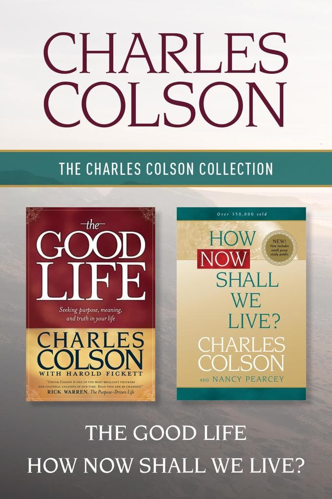 The Charles Colson Collection: The Good Life / How Now Shall We Live?
