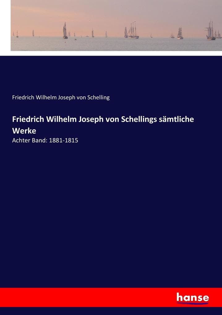 Friedrich Wilhelm Joseph von Schellings sämtliche Werke: Achter Band: 1881-1815