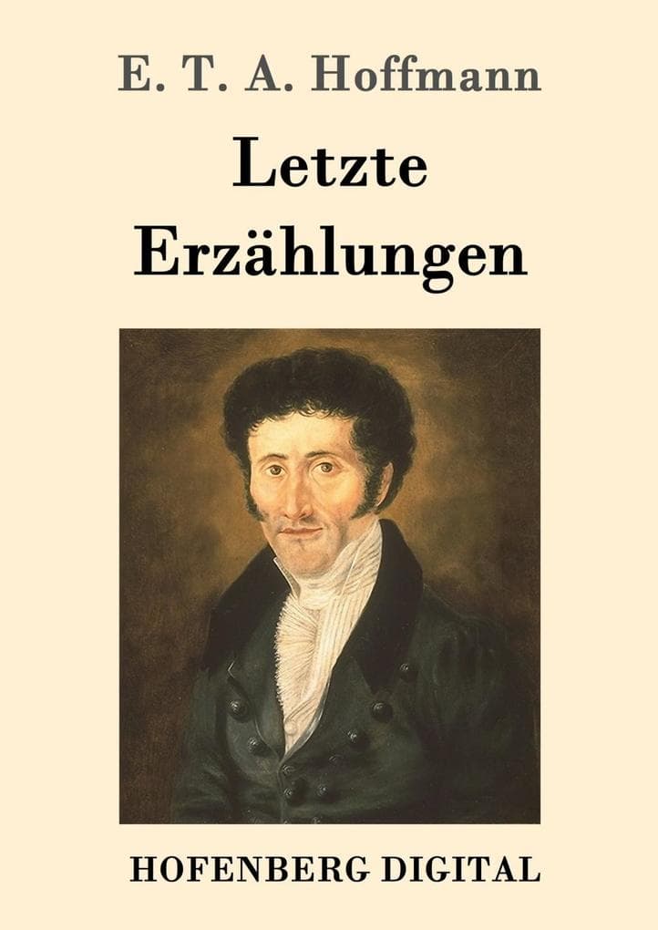 Letzte Erzählungen: Die Doppeltgänger, Die Räuber, Der Elementargeist und andere