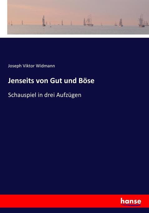 Jenseits von Gut und Böse: Schauspiel in drei Aufzügen