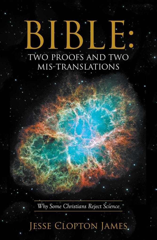 Bible: Two Proofs and Two Mis-Translations: Why Some Christians Reject Science