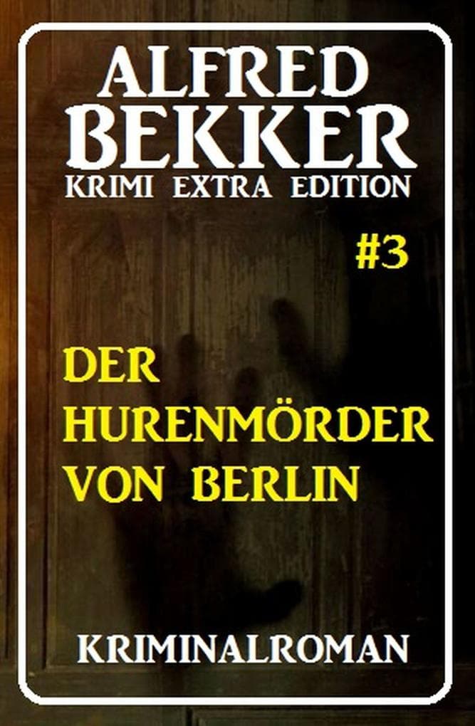 Alfred Bekker Krimi Extra Edition #3: Der Hurenmörder von Berlin