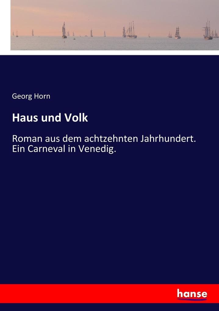 Haus und Volk: Roman aus dem achtzehnten Jahrhundert. Ein Carneval in Venedig.