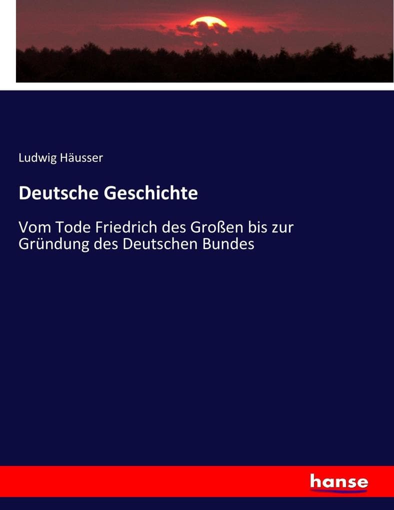 Deutsche Geschichte: Vom Tode Friedrich des Großen bis zur Gründung des Deutschen Bundes