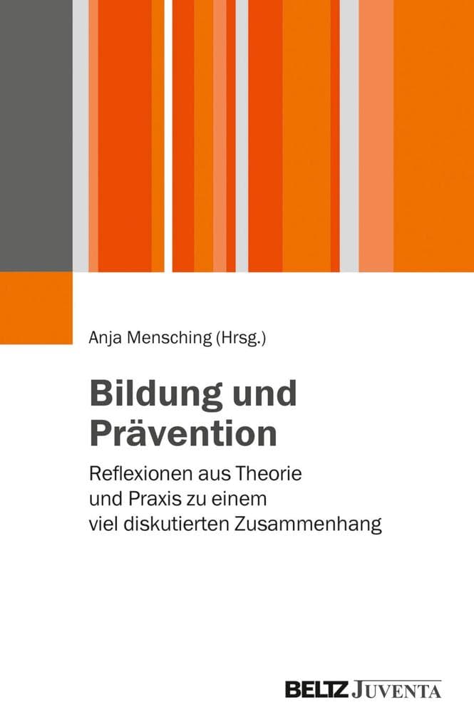 Bildung und Prävention: Reflexionen aus Theorie und Praxis zu einem viel diskutierten Zusammenhang