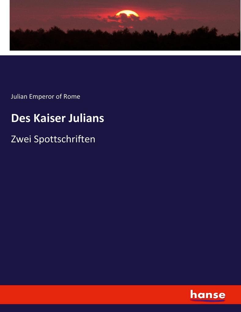 Des Kaiser Julians: Zwei Spottschriften
