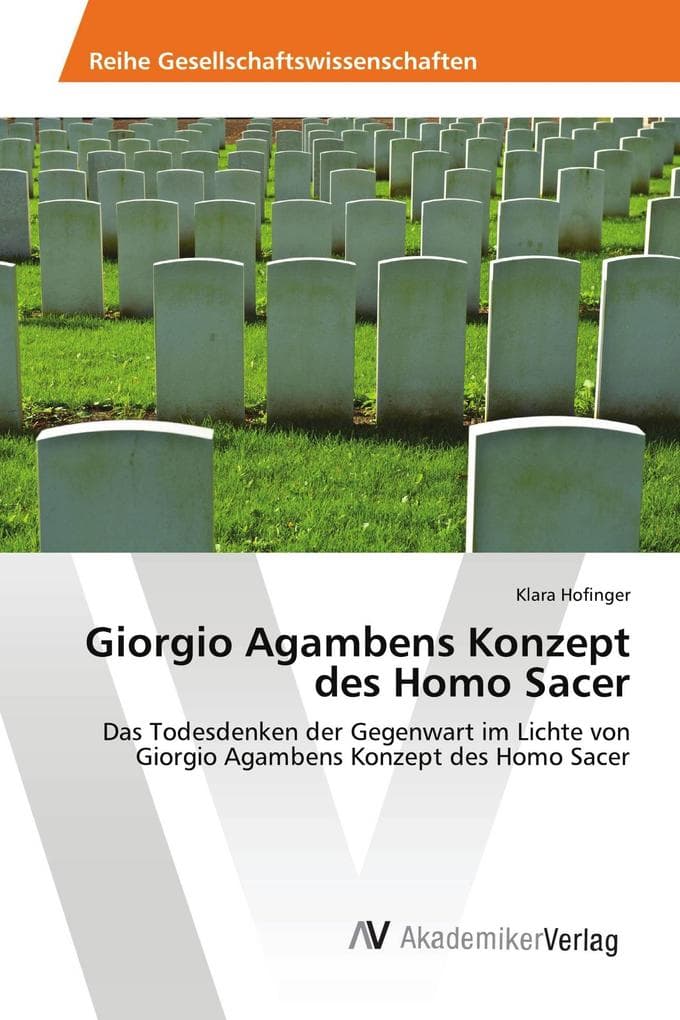Giorgio Agambens Konzept des Homo Sacer: Das Todesdenken der Gegenwart im Lichte von Giorgio Agambens Konzept des Homo Sacer