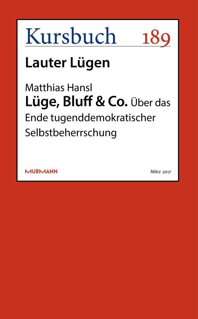Lüge, Bluff & Co.: Über das Ende tugenddemokratischer Selbstbeherrschung
