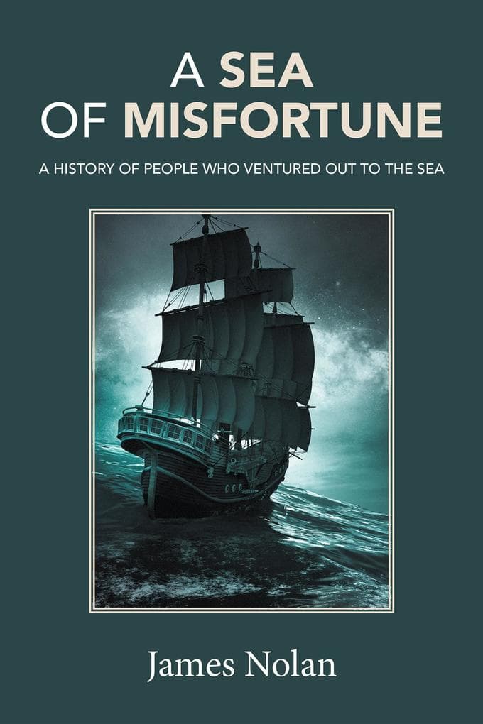 A Sea of Misfortune: A History of People Who Ventured out to the Sea
