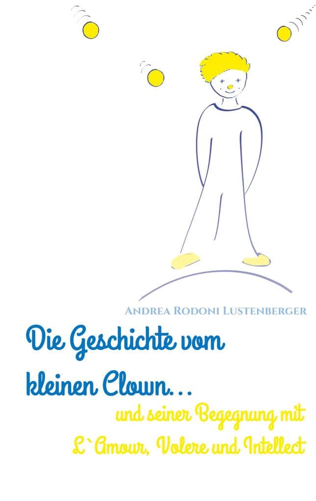DIE GESCHICHTE VOM KLEINEN CLOWN UND SEINER BEGEGNUNG MIT L'AMOUR, VOLERE UND INTELLECT: Auf der Suche des kleinen Clowns nach dem Lachen der Menschen und wie er es entfachen könnte, werden ihm die drei kleine Bälle zugeworfen: Liebe, Wille, Intellekt