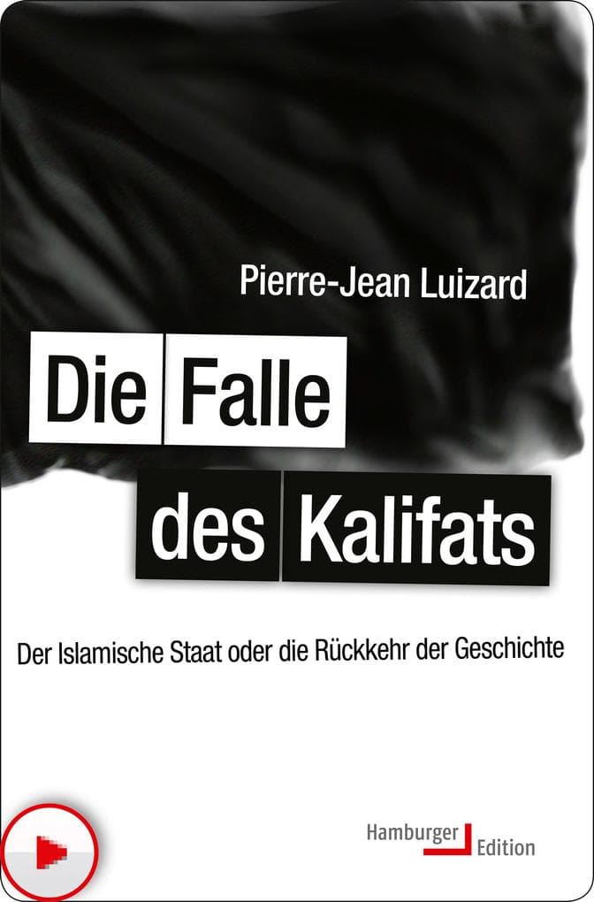 Die Falle des Kalifats: Der Islamische Staat oder die Rückkehr der Geschichte