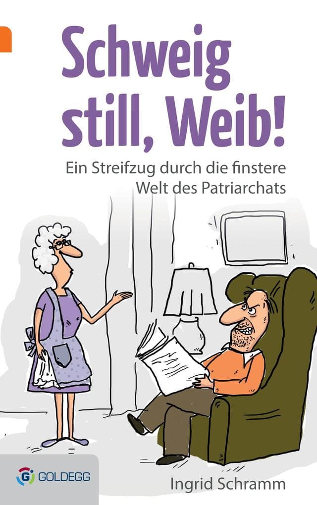 Schweig still, Weib: Ein Streifzug durch die finstere Welt des Patriarchats