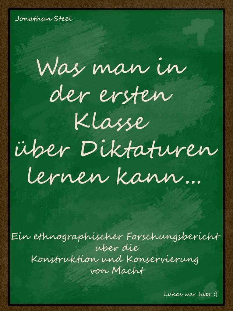 Was man in der ersten Klasse über Diktaturen lernen kann...: Ein ethnografischer Forschungsbericht über die Konstruktion und Konservierung von Macht