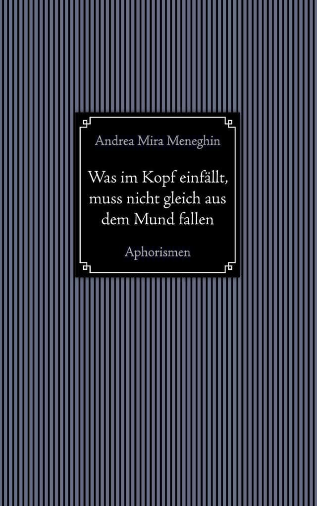 Was im Kopf einfällt, muss nicht gleich aus dem Mund fallen.: Aphorismen