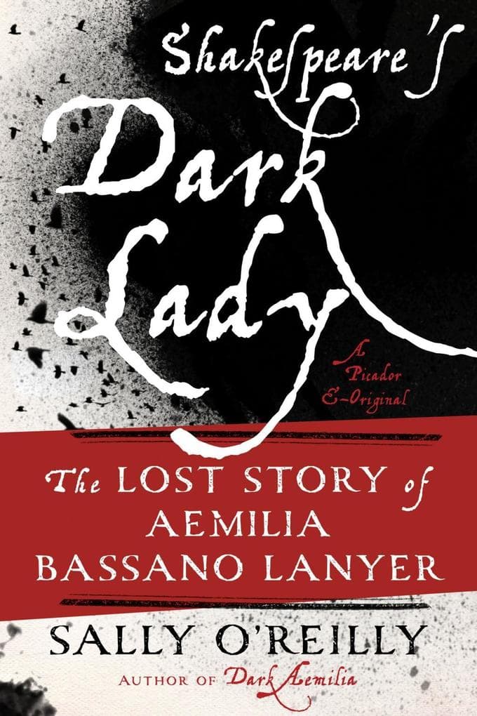 Shakespeare's Dark Lady: The Lost Story of Aemilia Bassano Lanyer