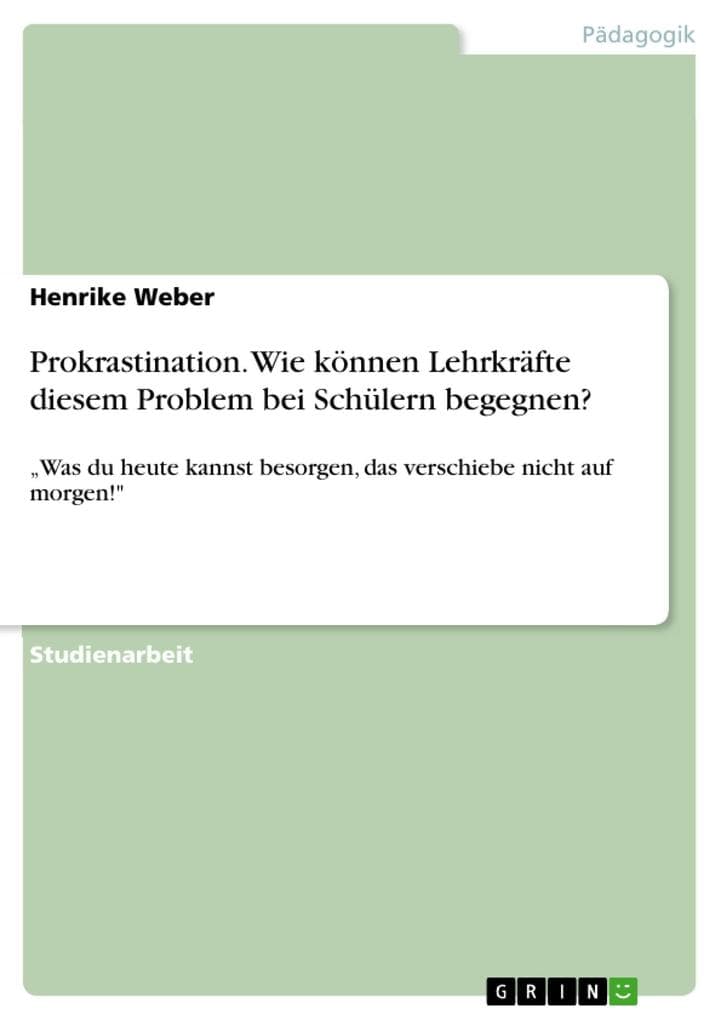 Prokrastination. Wie können Lehrkräfte diesem Problem bei Schülern begegnen?: "Was du heute kannst besorgen, das verschiebe nicht auf morgen!"
