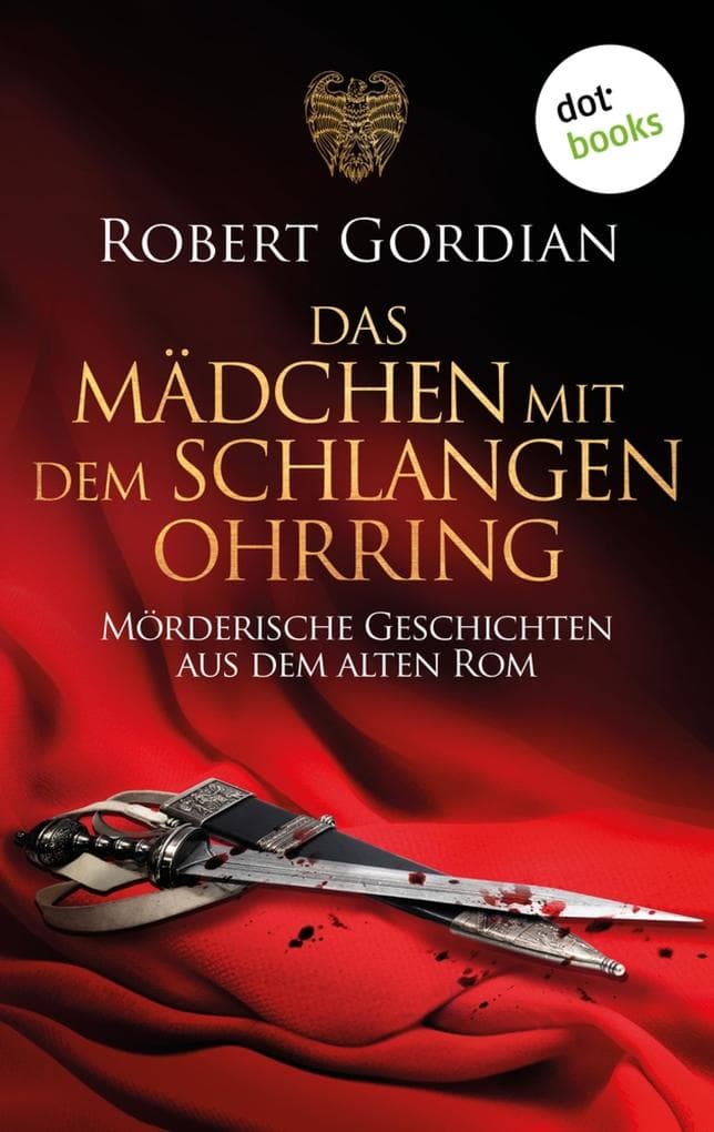 Das Mädchen mit dem Schlangenohrring: Mörderische Geschichten aus dem alten Rom
