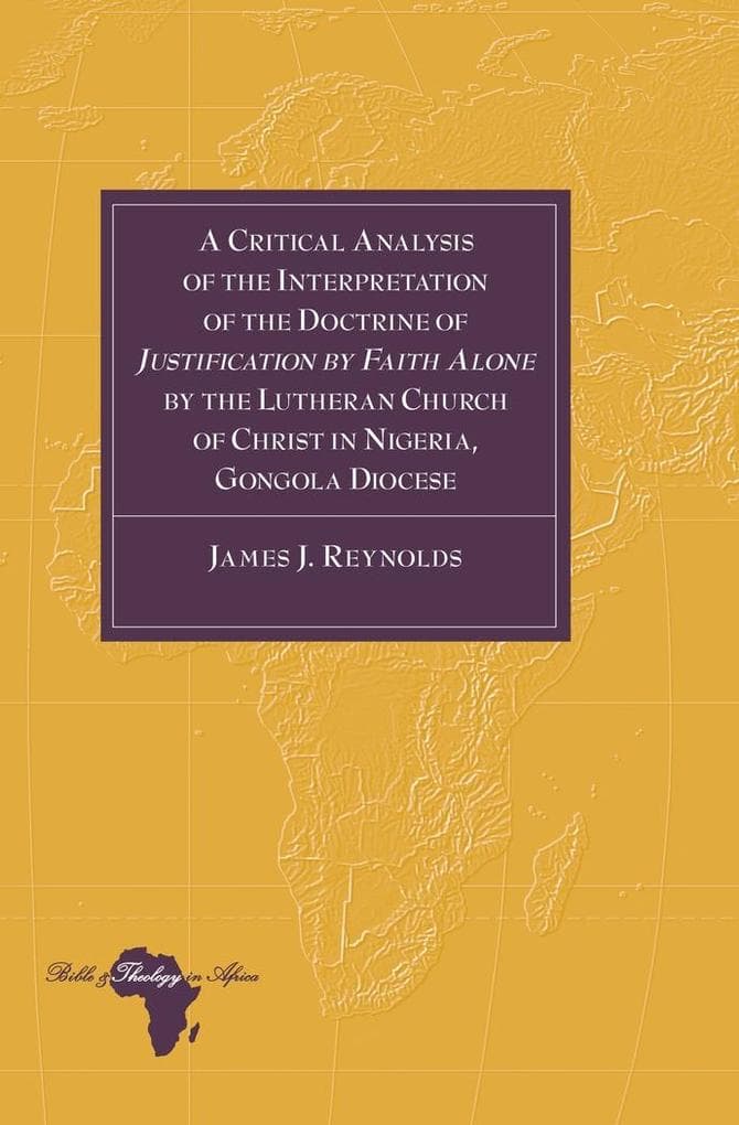 Critical Analysis of the Interpretation of the Doctrine of Justification by Faith Alone by the Lutheran Church of Christ in Nigeria, Gongola Diocese
