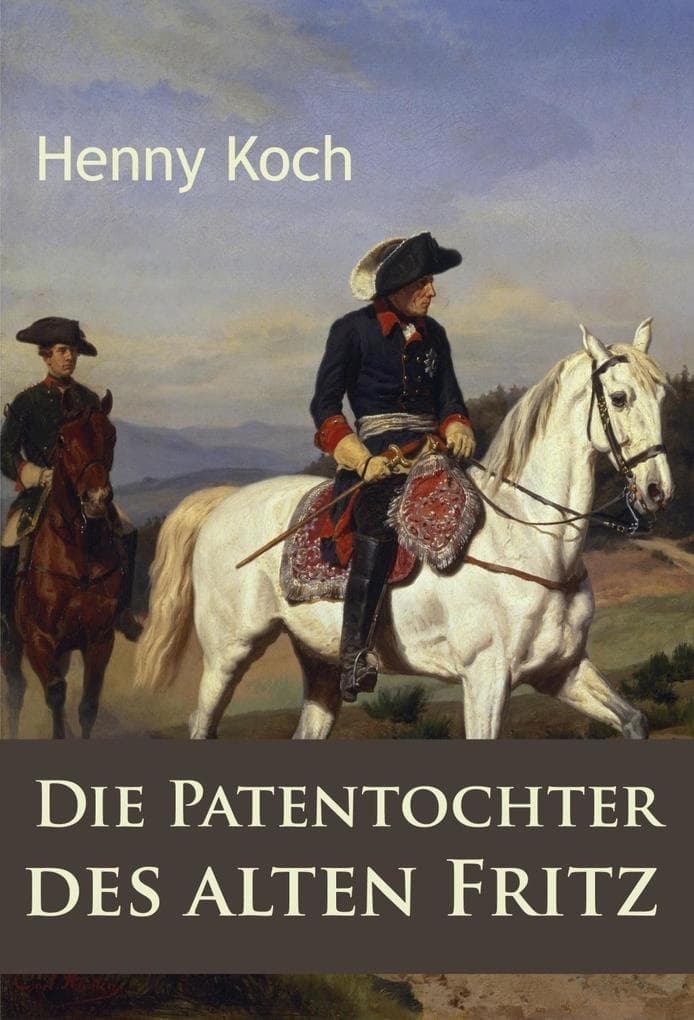 Die Patentochter des alten Fritz: historischer Roman
