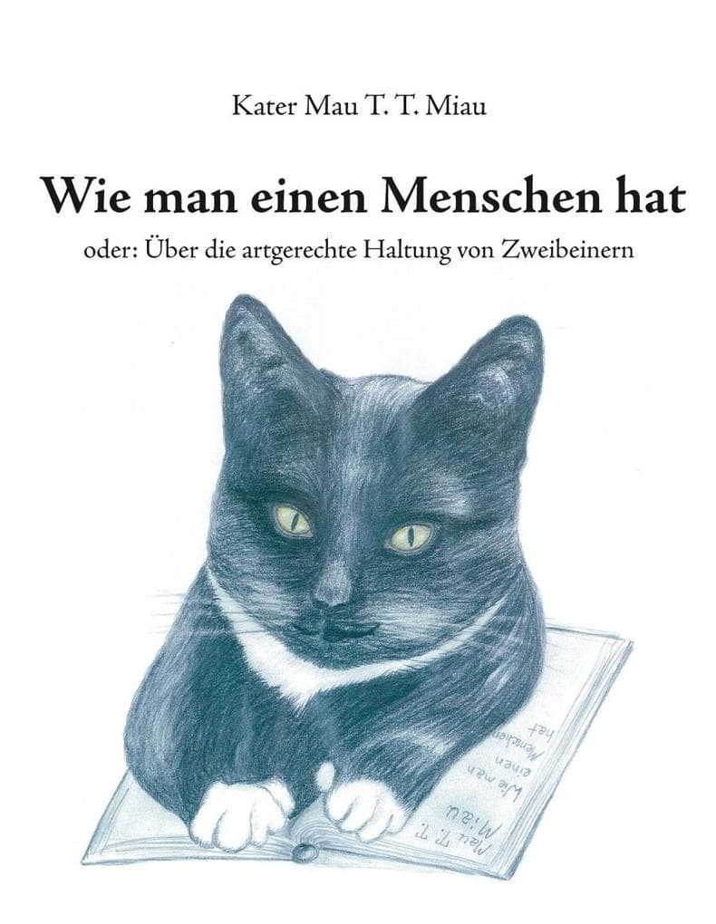 Wie man einen Menschen hat: oder: Über die artgerechte Haltung von Zweibeinern