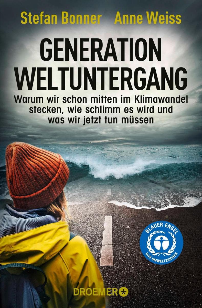 Generation Weltuntergang: Warum wir schon mitten im Klimawandel stecken, wie schlimm es wird und was wir jetzt tun müssen
