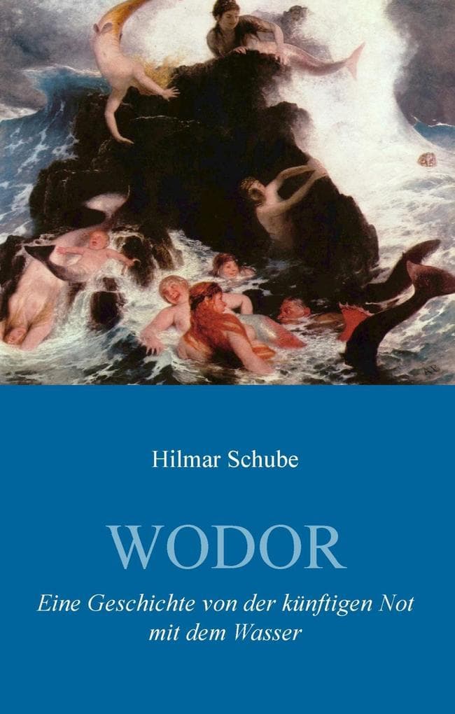 Wodor: Eine Geschichte von der künftigen Not mit dem Wasser