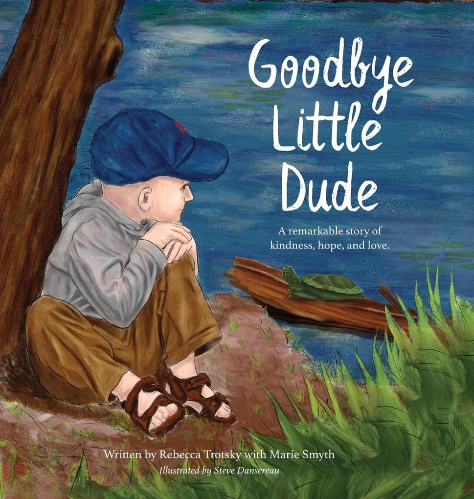Goodbye Little Dude: A remarkable story of kindness, hope, and love.