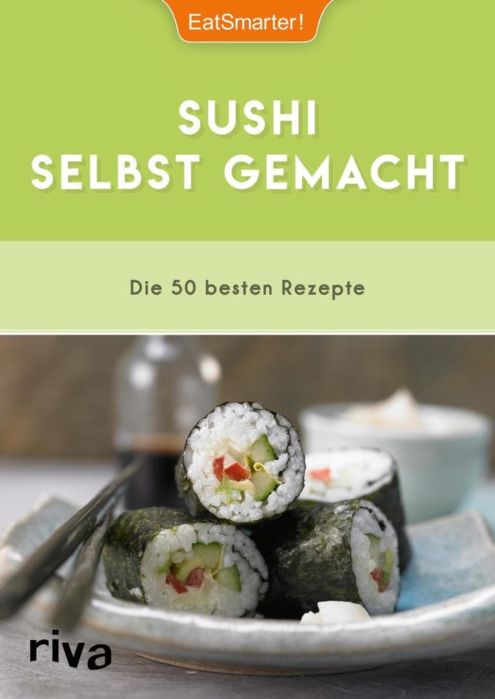 EatSmarter! Sushi selbst gemacht: Die 50 besten Rezepte