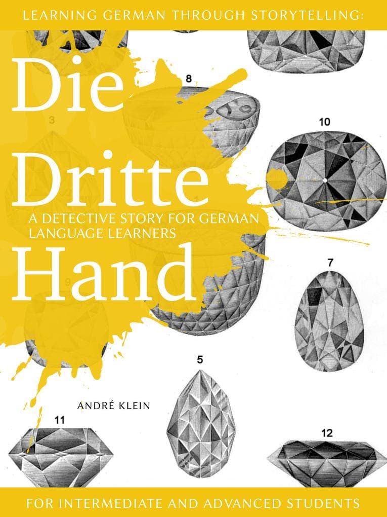 Learning German through Storytelling: Die Dritte Hand - a detective story for German language learners (for intermediate and advanced students)