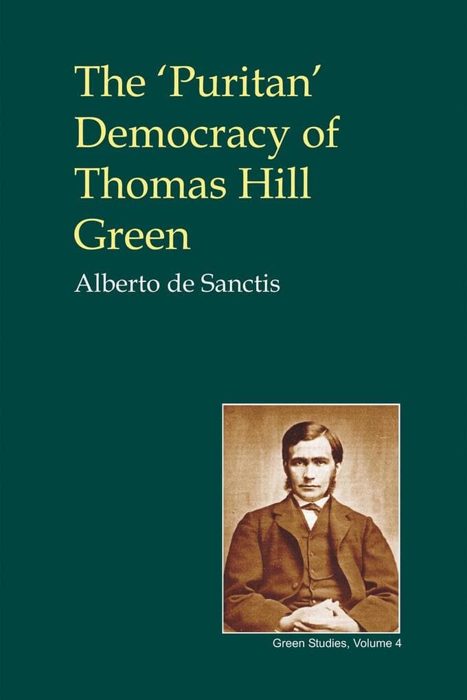 Puritan' Democracy of Thomas Hill Green: With Some Unpublished Writings