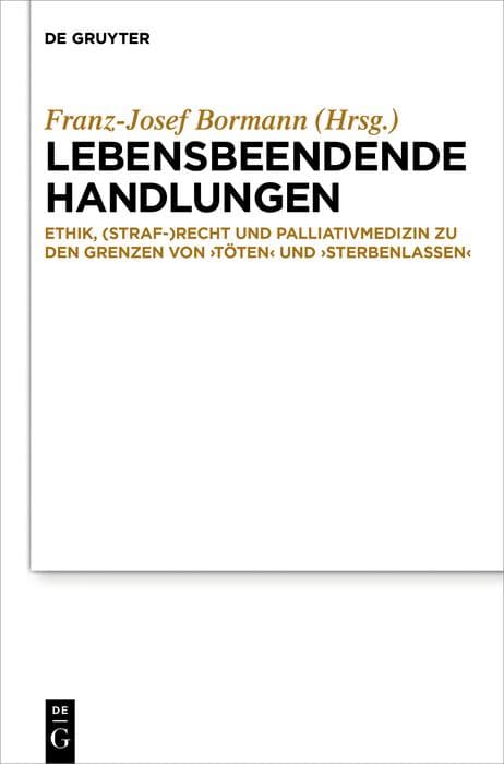 Lebensbeendende Handlungen: Ethik, Medizin und Recht zur Grenze von 'Töten' und 'Sterbenlassen'