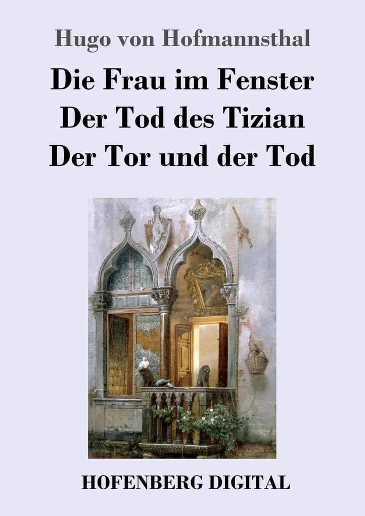 Die Frau im Fenster / Der Tod des Tizian / Der Tor und der Tod: Drei Dramen