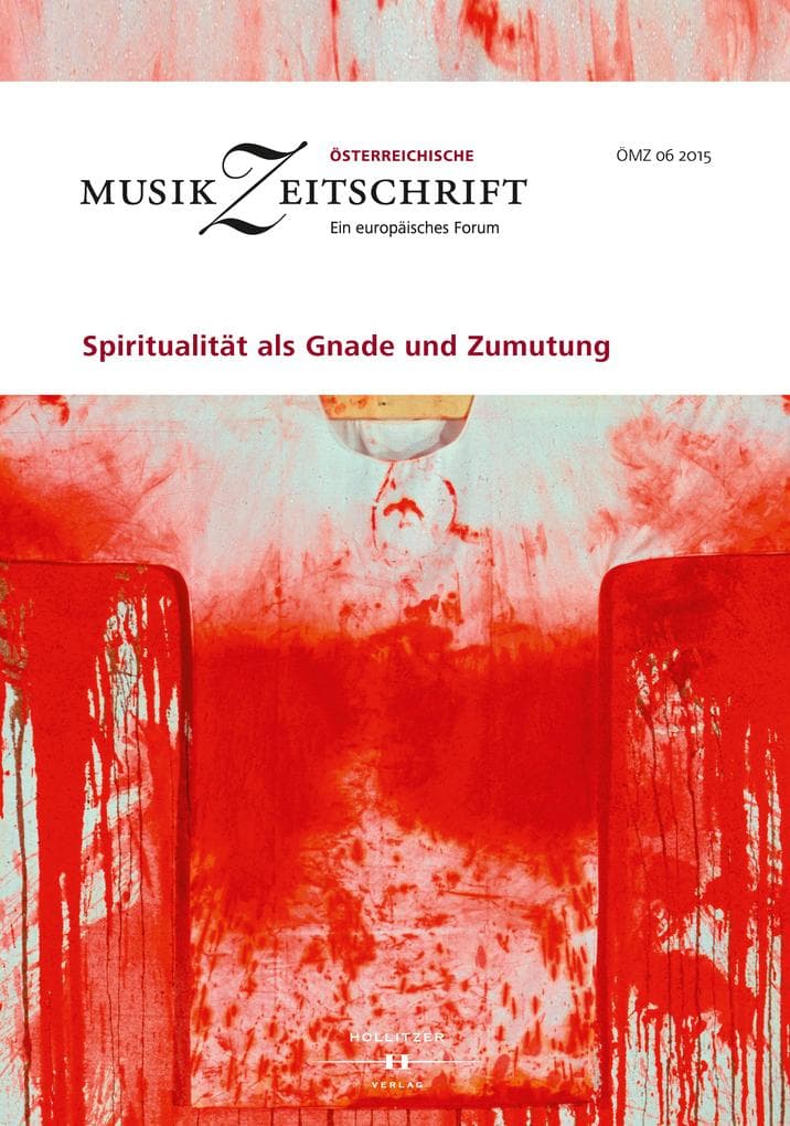 Spiritualität als Gnade und Zumutung: Österreichische Musikzeitschrift 06/2015