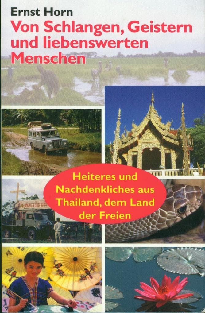 Von Schlangen, Geistern und liebenswerten Menschen: Heiteres und Nachdenkliches aus Thailand, dem "Land der Freien"