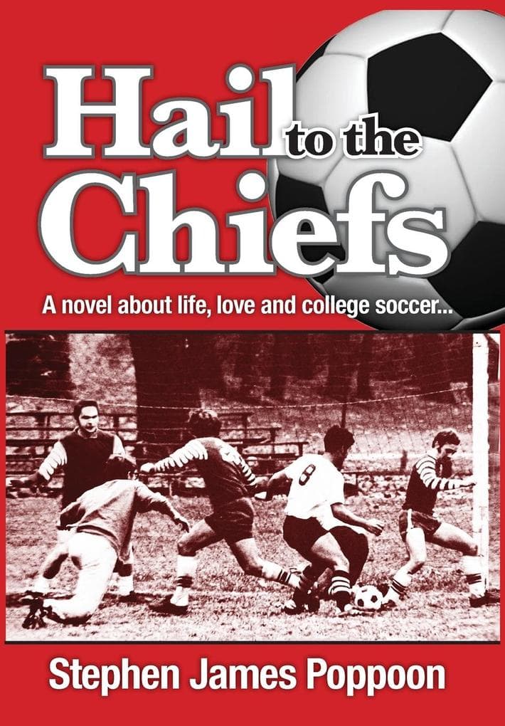 Hail to the Chiefs: A Novel about Love, Life and College Soccer