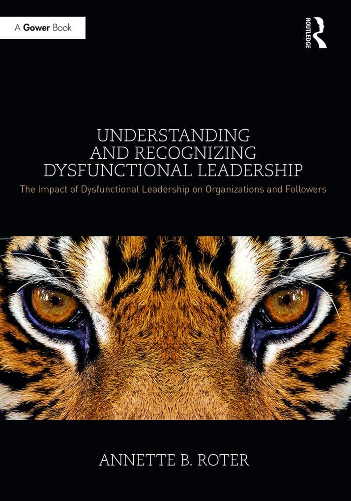Understanding and Recognizing Dysfunctional Leadership: The Impact of Dysfunctional Leadership on Organizations and Followers