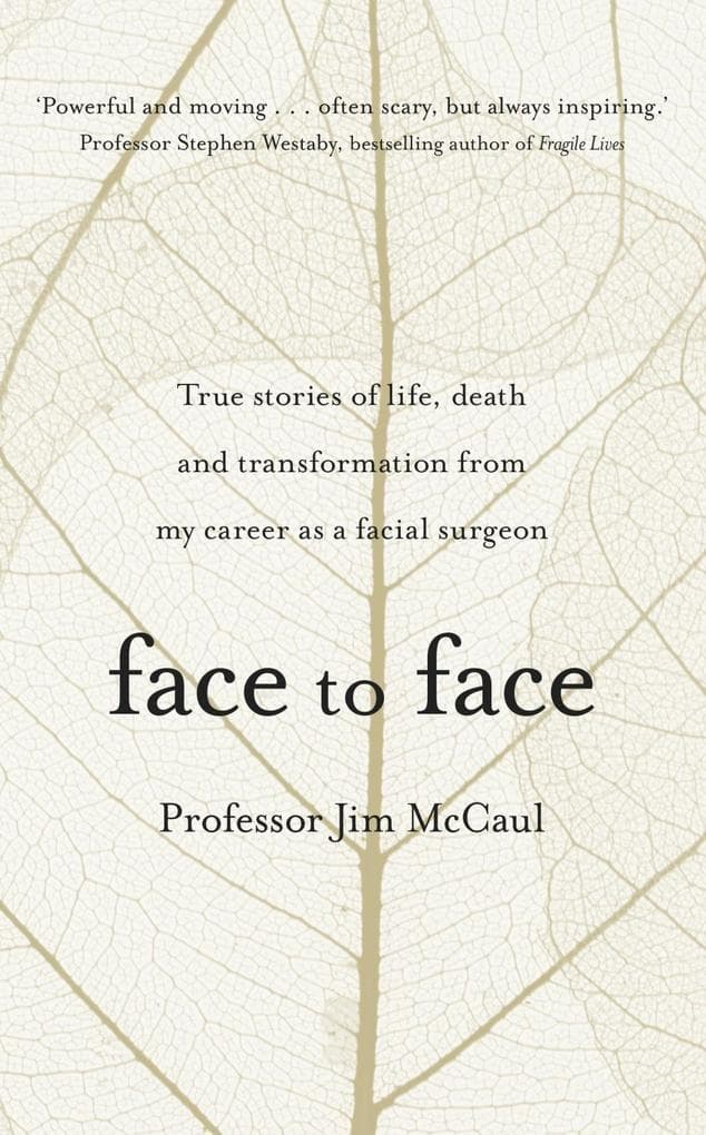 Face to Face: True stories of life, death and transformation from my career as a facial surgeon
