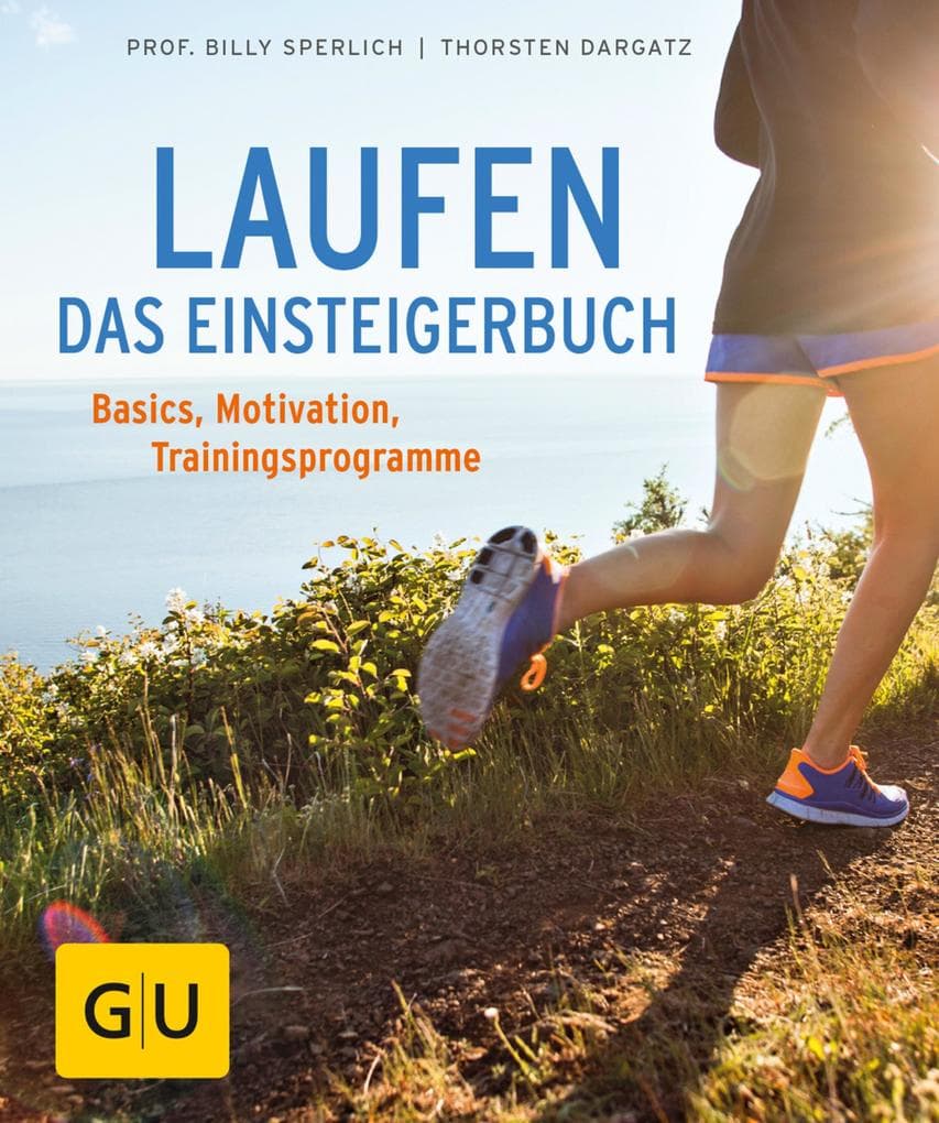 Laufen - Das Einsteigerbuch: Basics, Trainingspläne, richtige Ernährung