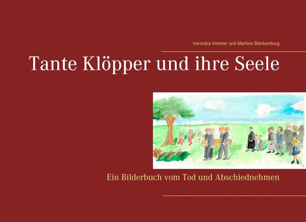 Tante Klöpper und ihre Seele: Ein Bilderbuch vom Tod und Abschiednehmen