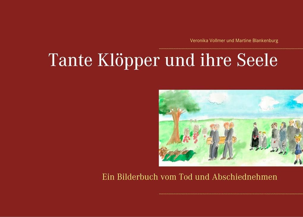 Tante Klöpper und ihre Seele: Ein Bilderbuch vom Tod und Abschiednehmen