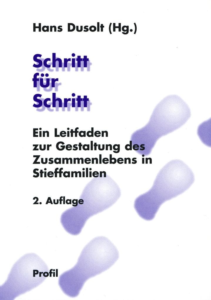 Schritt für Schritt: Ein Leitfaden zur Gestaltung des Zusammenlebens in Stieffamilien. 2. Auflage