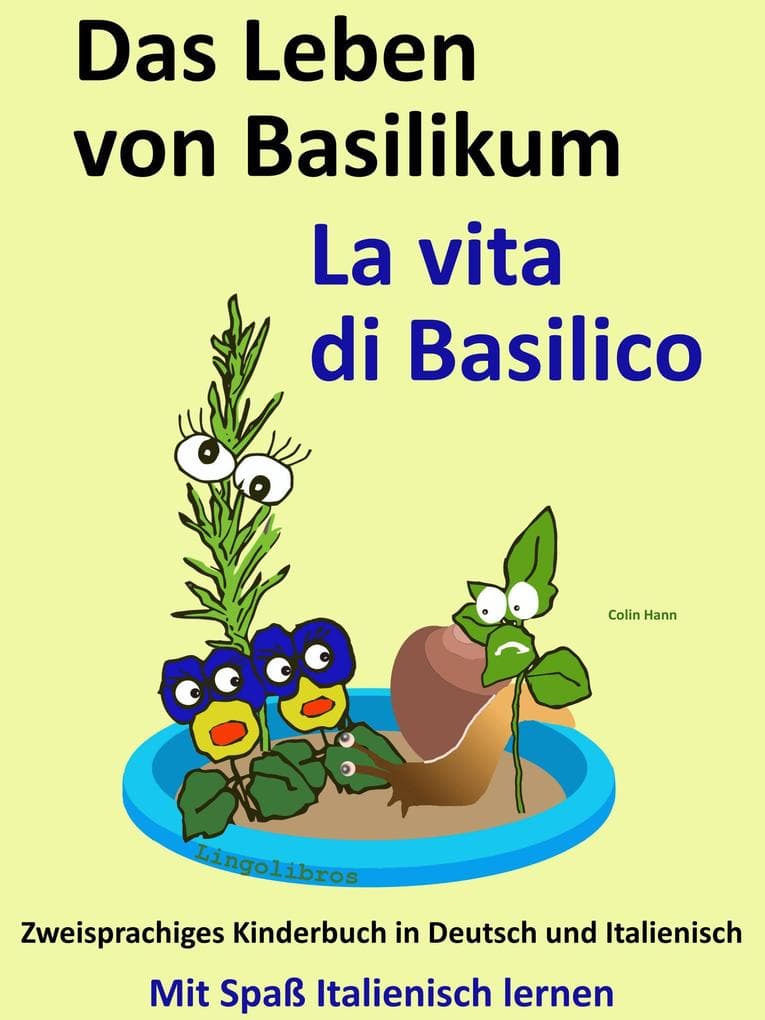 Das Leben von Basilikum - La vita di Basilico. Kostenfreies zweisprachiges Kinderbuch in Deutsch und Italienisch. Mit Spaß Italienisch lernen
