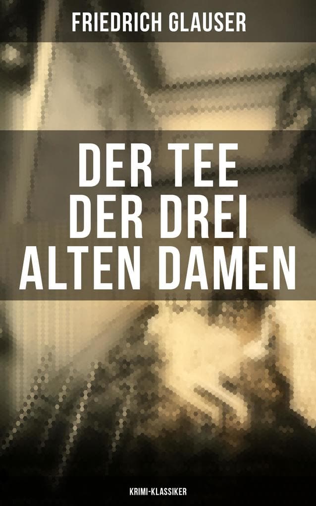 Der Tee der drei alten Damen (Krimi-Klassiker): Bereicherte Ausgabe. Ein Detektivroman