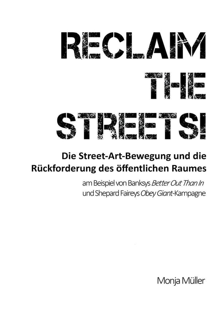 Reclaim the Streets! - Die Street-Art-Bewegung und die Rückforderung des öffentlichen Raumes: am Beispiel von Banksys Better Out Than In und Shepard Faireys Obey Giant-Kampagne