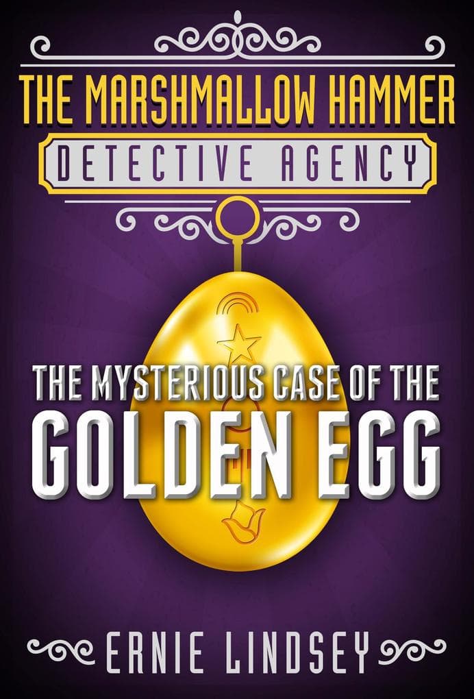 The Marshmallow Hammer Detective Agency: The Mysterious Case of the Golden Egg (A Middle Grade Mystery)