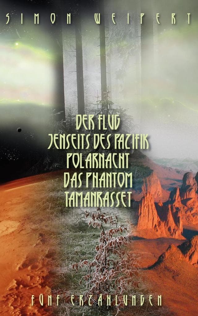 Der Flug - Jenseits des Pazifik - Polarnacht - Das Phantom - Tamanrasset: Fünf Erzählungen