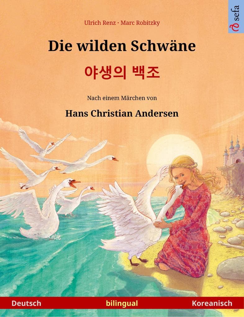 Die wilden Schwäne - (Deutsch - Koreanisch): Zweisprachiges Kinderbuch nach einem Märchen von Hans Christian Andersen