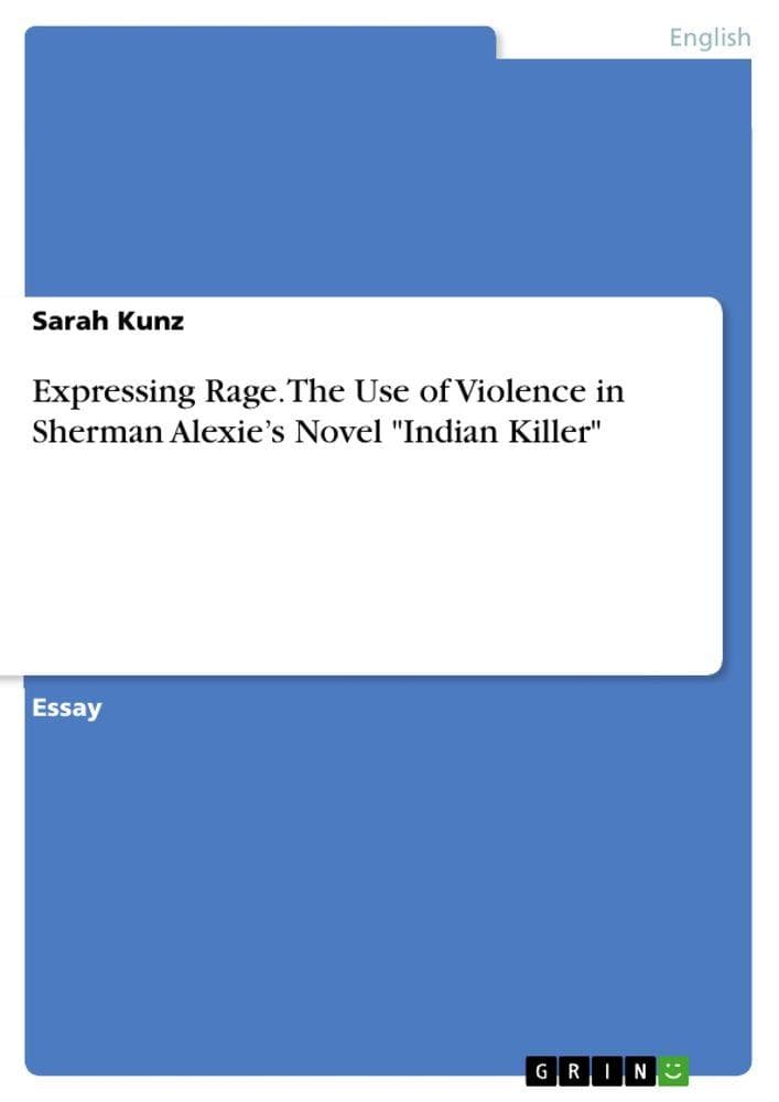 Expressing Rage. The Use of Violence in Sherman Alexie's Novel "Indian Killer"